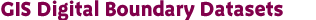 GIS Digital Boundary Datasets